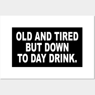 Old and Tired But Down to Day Drink - Day Drinking Humor Beer Posters and Art